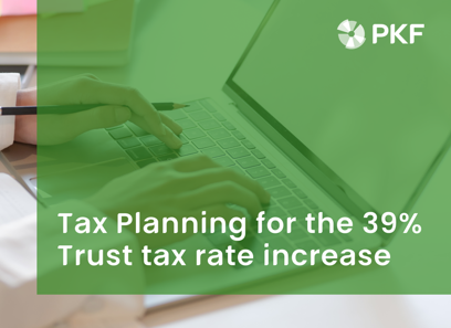 Tax Planning for the 39% Trust tax rate increase.